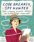 Code Breaker, Spy Hunter: How Elizebeth Friedman Changed the Course of Two World Wars - Hardcover
