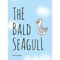 The Bald Seagull: The bald seagull finds out the hard way that being a seagull ain't so bad. - Hardcover