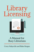Library Licensing: A Manual for Busy Librarians - Paperback