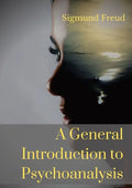 A General Introduction to Psychoanalysis: A set of lectures given by Psychoanalyst and founder of the Psychoanalytic theory Sigmund Freud, offering an - Paperback