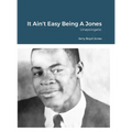 It Ain't Easy Being A Jones: Unapologetic - Hardcover