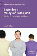 Becoming a Malaysian Trans Man: Gender, Society, Body and Faith - Hardcover