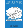 Cleverly Yours: Humorous Glimpses of Life As a Christian - Paperback