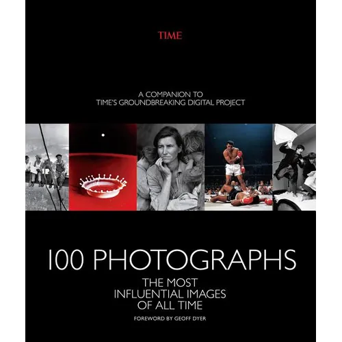 100 Photographs: The Most Influential Images of All Time - Hardcover