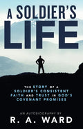 A Soldier's Life: The Story of a Soldier's Consistent Faith and Trust in God's Covenant Promises - Paperback