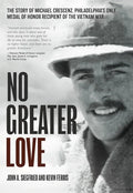 No Greater Love: The Story of Michael Crescenz, Philadelphia's Only Medal of Honor Recipient of the Vietnam War - Hardcover