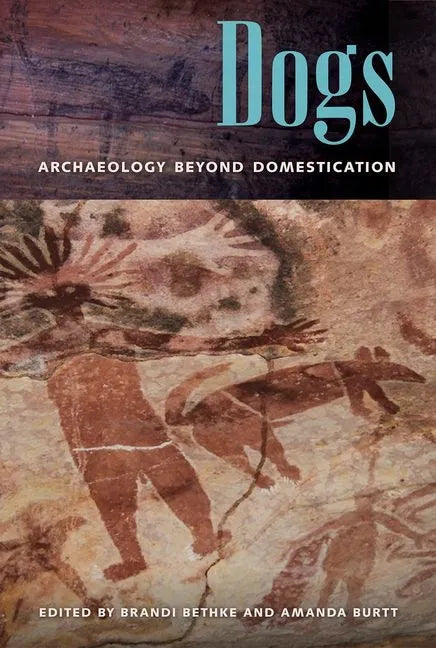 Dogs: Archaeology beyond Domestication - Hardcover