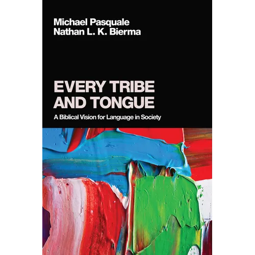 Every Tribe and Tongue: A Biblical Vision for Language in Society - Hardcover