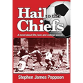 Hail to the Chiefs: A Novel about Love, Life and College Soccer - Hardcover