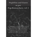 Nephilim and Giants as per Pop-Researchers, Vol. I: Featuring Thomas, Missler, Fortson, Gilbert, Godawa, Heron, Horn, Johnson, Marzulli, Peck, Quarter - Paperback