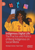 Indigenous Digital Life: The Practice and Politics of Being Indigenous on Social Media - Paperback