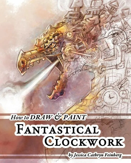 How to Draw & Paint Fantastical Clockwork - Paperback