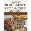 Gluten-Free Bread Machine Cookbook: The Comprehensive Step-by-Step Guide To Making Delicious Bread Recipes With Your Bread Machine - Paperback