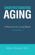 Understanding Aging: A Resource for Living Better - Paperback