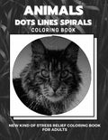 Animals - Dots Lines Spirals Coloring Book: New kind of stress relief coloring book for adults - Paperback