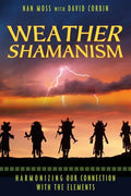 Weather Shamanism: Harmonizing Our Connection with the Elements - Paperback