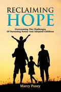 Reclaiming Hope: Overcoming the Challenges of Parenting Foster and Adoptive Children - Paperback