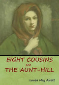 Eight Cousins, Or, The Aunt-Hill - Hardcover