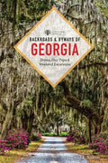 Backroads & Byways of Georgia: Drives, Day Trips & Weekend Excursions - Paperback