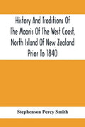 History And Traditions Of The Maoris Of The West Coast, North Island Of New Zealand Prior To 1840 - Paperback