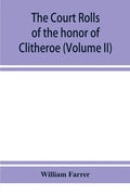 The court rolls of the honor of Clitheroe in the county of Lancaster (Volume II) - Paperback