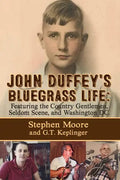 John Duffey's Bluegrass Life: FEATURING THE COUNTRY GENTLEMEN, SELDOM SCENE, AND WASHINGTON, D.C. - Second Edition - Paperback