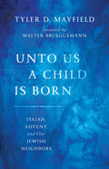 Unto Us a Child Is Born: Isaiah, Advent, and Our Jewish Neighbors - Paperback