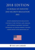 Export Administration Regulations - Control of Fire Control, Laser, Imaging, and Guidance Equipment President Determines No Longer Warrant Control und - Paperback