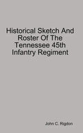 Historical Sketch And Roster Of The Tennessee 45th Infantry Regiment - Hardcover
