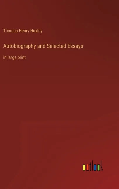 Autobiography and Selected Essays: in large print - Hardcover