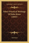 Select Practical Writings of John Knox (1845) - Paperback