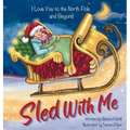 Sled With Me: I Love You to the North Pole and Beyond (Mother and Daughter Edition) - Hardcover