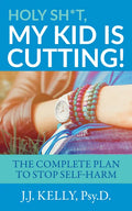 Holy Sh*t, My Kid is Cutting!: The Complete Plan to Stop Self-Harm - Paperback
