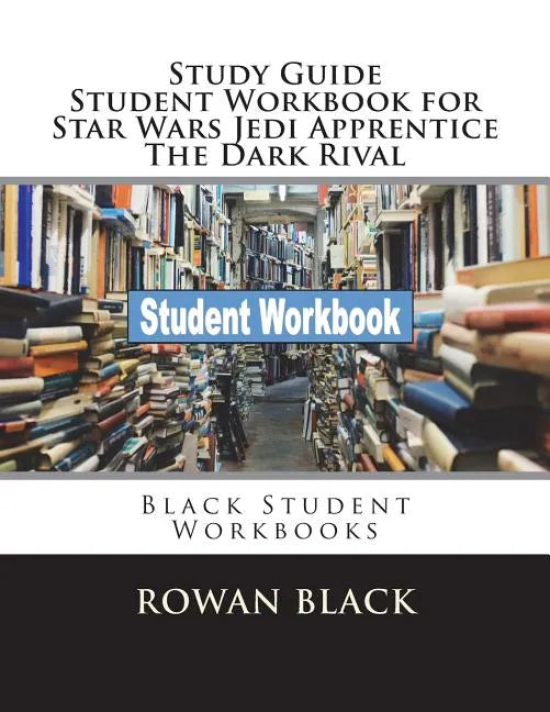 Study Guide Student Workbook for Star Wars Jedi Apprentice The Dark Rival: Black Student Workbooks - Paperback