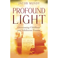 Profound Light: Overcoming Childhood and Adolescent Trauma - Paperback