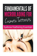 Fundamentals of Microblading for Cosmetic Tattooists: Eyebrow Feathering Essentials (Booklet) - Paperback