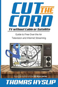 Cut the Cord: TV without Cable or Satellite: Guide to Free Over the Air Television and Internet Streaming - Paperback
