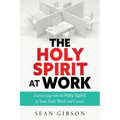 The Holy Spirit at Work: Partnering with the Holy Spirit in Your Daily Work and Career - Paperback