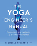 The Yoga Engineer's Manual: The Anatomy and Mechanics of a Sustainable Practice - Paperback