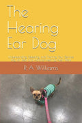 The Hearing Ear Dog: Understanding, Selecting, and Training Your Service Dog for Deaf and Hard-of-Hearing Alert Work - Paperback