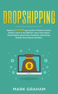 Dropshipping: Road to $10,000 per month of Passive Income Doesn't Have to be Difficult! Learn more about Social Media Advertising, Facebook Advertisin - Paperback
