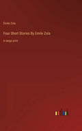 Four Short Stories By Emile Zola: in large print - Hardcover