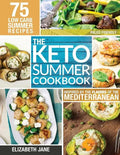 Keto Summer Cookbook: 75 Low Carb Recipes Inspired by the Flavors of the Mediterranean - Paperback
