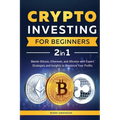 Crypto Investing for Beginners: Master Bitcoin, Ethereum, and Altcoins with Expert Strategies and Insights to Maximize Your Profits - Paperback