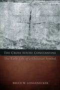 The Cross Before Constantine: The Early Life of a Christian Symbol - Paperback