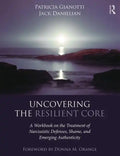 Uncovering the Resilient Core: A Workbook on the Treatment of Narcissistic Defenses, Shame, and Emerging Authenticity - Paperback