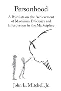 Personhood: A Postulate on the Achievement of Maximum Efficiency and Effectiveness in the Marketplace - Paperback