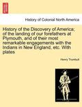 History of the Discovery of America; Of the Landing of Our Forefathers at Plymouth, and of Their Most Remarkable Engagements with the Indians in New E - Paperback