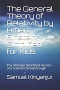 The General Theory of Relativity by Albert Einstein Simplified for Kids: The Ultimate Simplified Version of a Scientific Breakthrough - Paperback