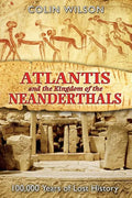 Atlantis and the Kingdom of the Neanderthals: 100,000 Years of Lost History - Paperback